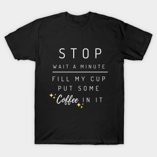 Fill My Cup Put Some Coffee In It T-Shirt